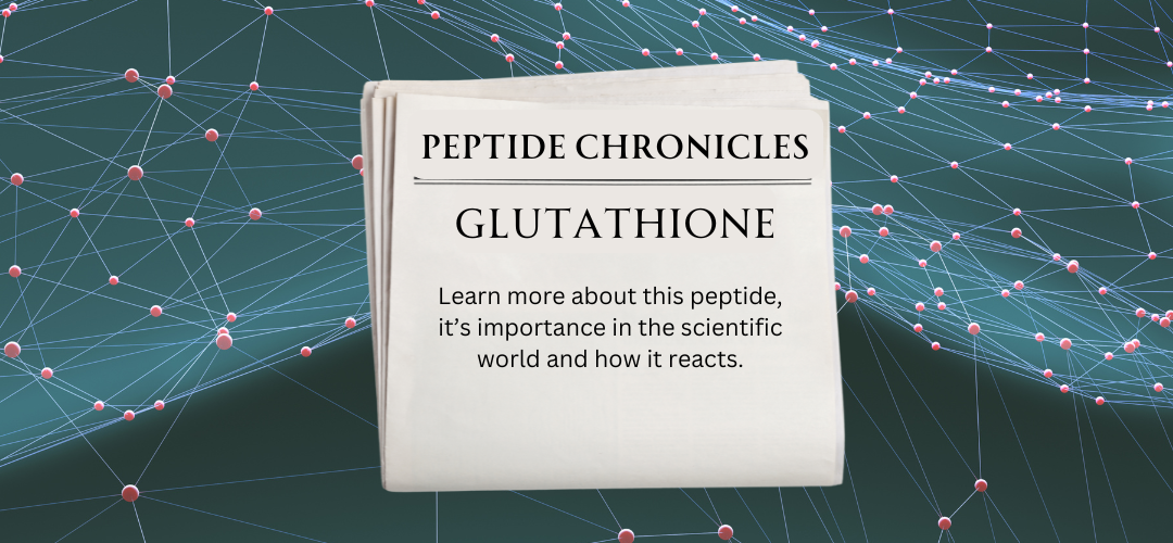 Peptide Chronicles: Glutathione